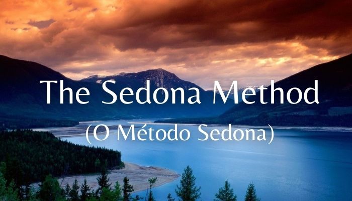 Método Sedona: Um Passo a Passo Simples Para Você Soltar o Que Não Te Serve Mais