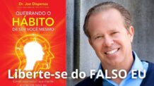 Como Parar de Se Sentir Falso e Recuperar o Seu Verdadeiro Eu (Joe Dispenza)