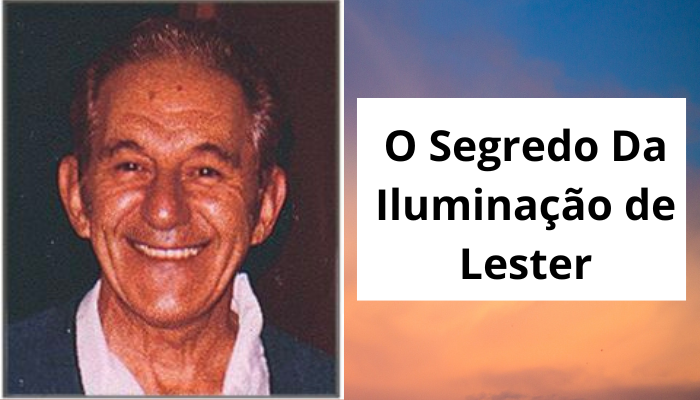 O Exato Processo Que Lester Levenson Aplicou Em Si Mesmo Para Se Iluminar Espiritualmente