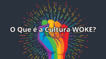Entenda o Que é a Ideologia Woke e Como Combatê-la